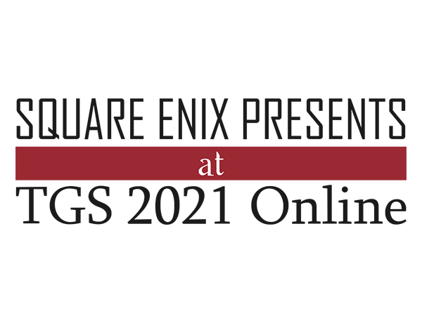 SQUARE ENIX PRESENTS at TGS 2021 Online 特設サイトオープンのお知らせ