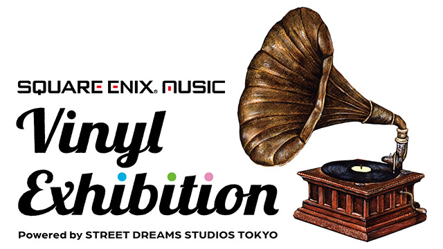 「SQUARE ENIX MUSIC」のアナログレコード展示会「SQUARE ENIX MUSIC Vinyl ExhibitionPowered by STREET DREAMS STUDIOS TOKYO」2024年2月8日(木)～11日(日)の間、東京にて開催決定